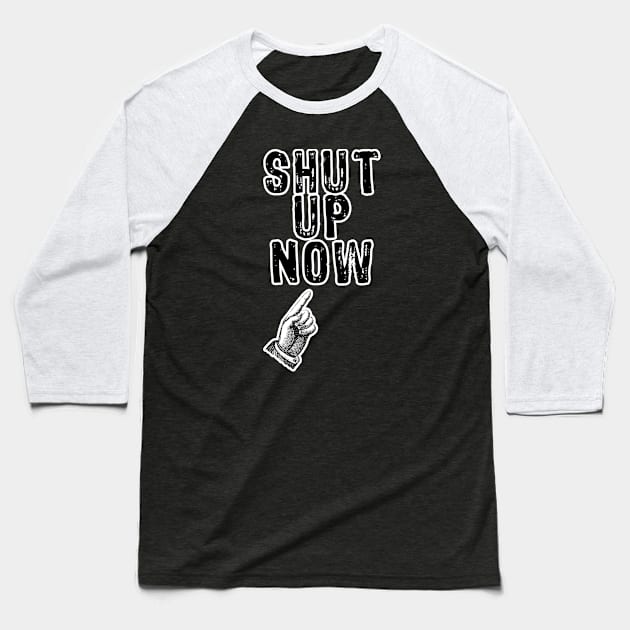 Shut Up Now Baseball T-Shirt by Scar